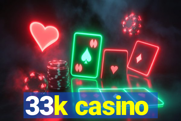 33k casino